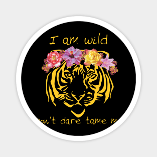 i am wild don't dare tame me Magnet